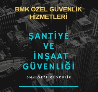 hizmet İNŞAAT GÜVENLİĞİ VE KORUMA